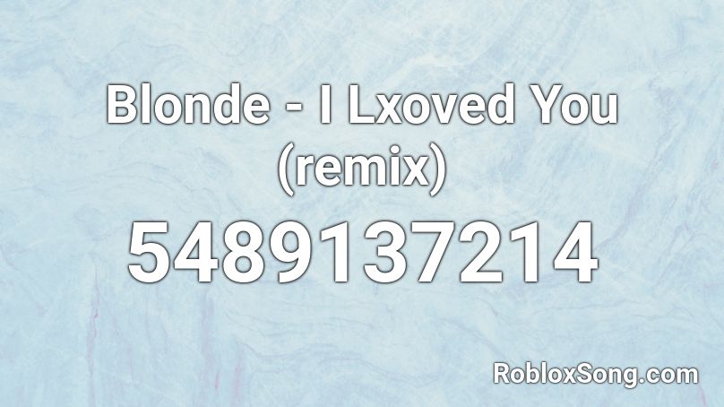 Blonde - I Lxoved You (remix) Roblox ID