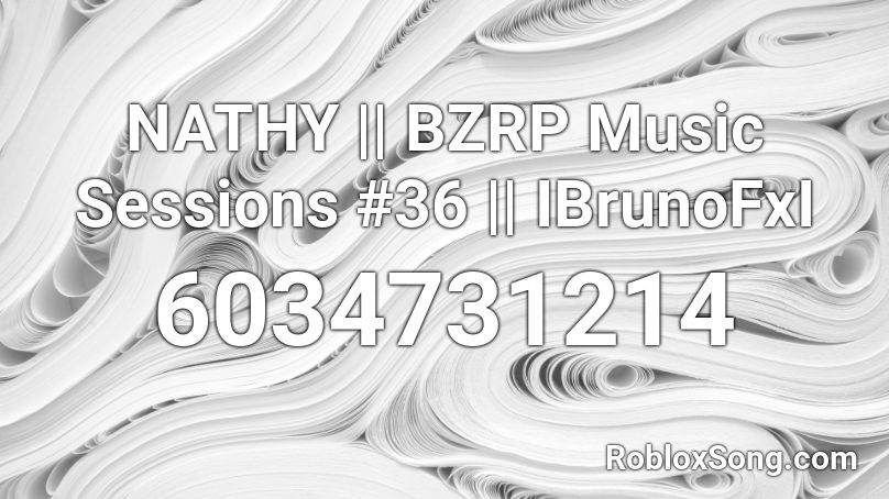 NATHY || BZRP Music Sessions #36 || IBrunoFxI Roblox ID