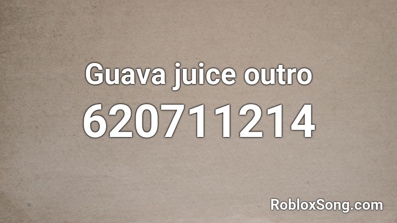Guava Juice Outro Roblox Id Roblox Music Codes - guava juice roblox account name