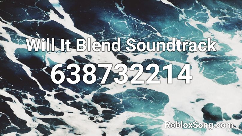Will It Blend Soundtrack Roblox ID