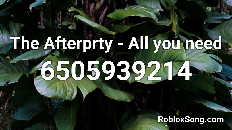 The Afterprty - All you need Roblox ID
