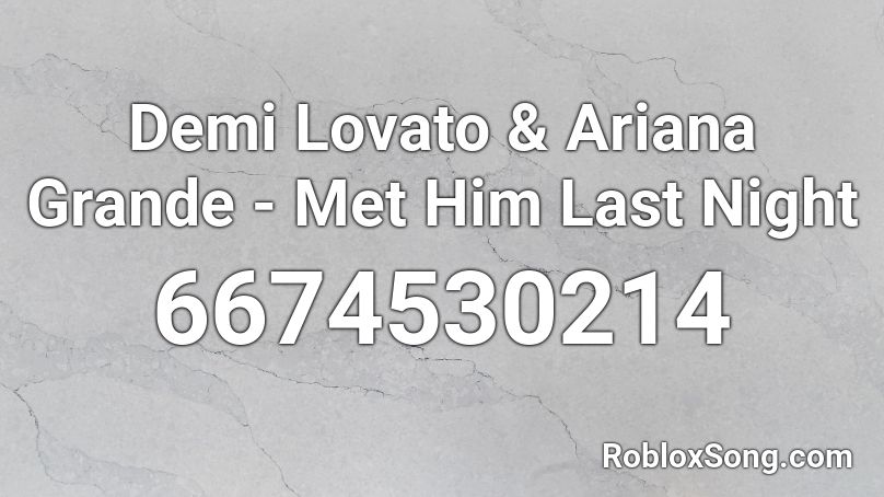 Demi Lovato & Ariana Grande - Met Him Last Night Roblox ID