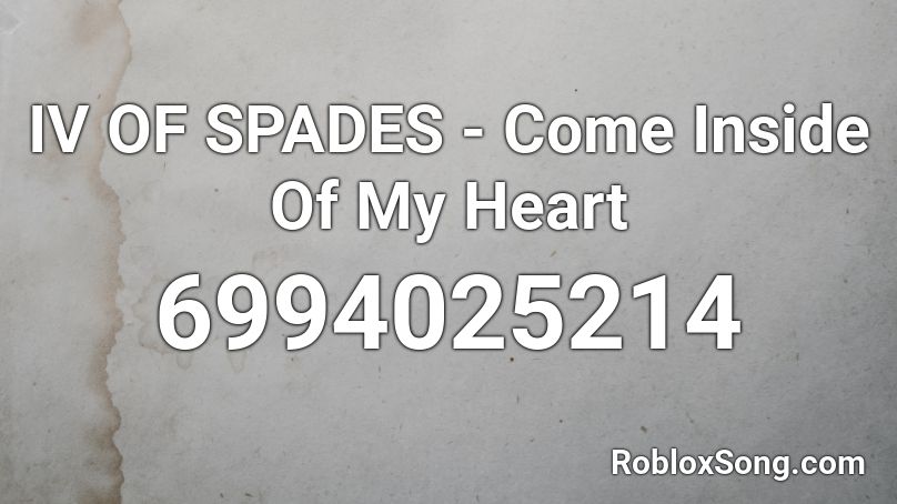 IV OF SPADES - Come Inside Of My Heart Roblox ID