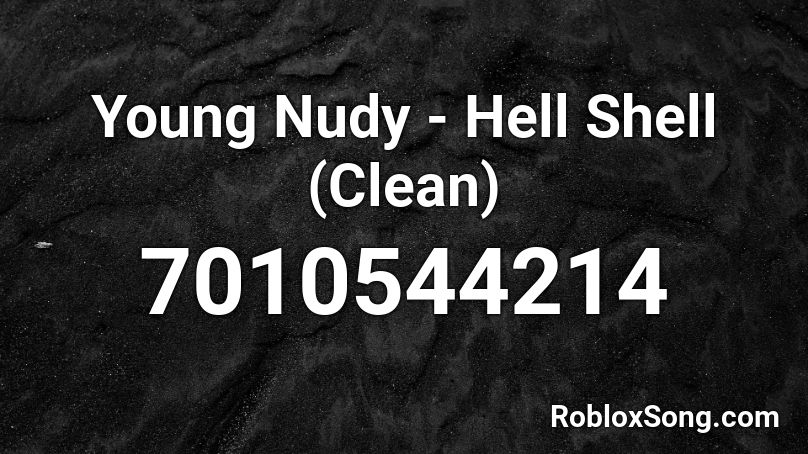 Young Nudy - Hell Shell (Clean) Roblox ID