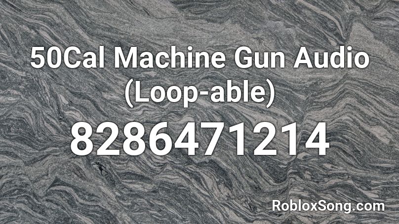 50Cal  Machine Gun Audio (Loop-able) Roblox ID