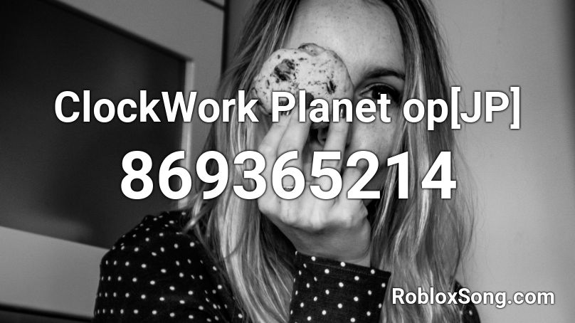 ClockWork Planet op[JP] Roblox ID