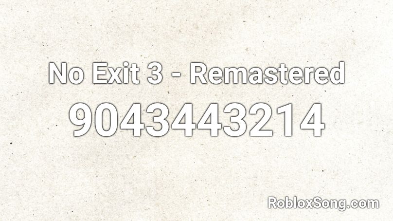 No Exit 3 - Remastered Roblox ID