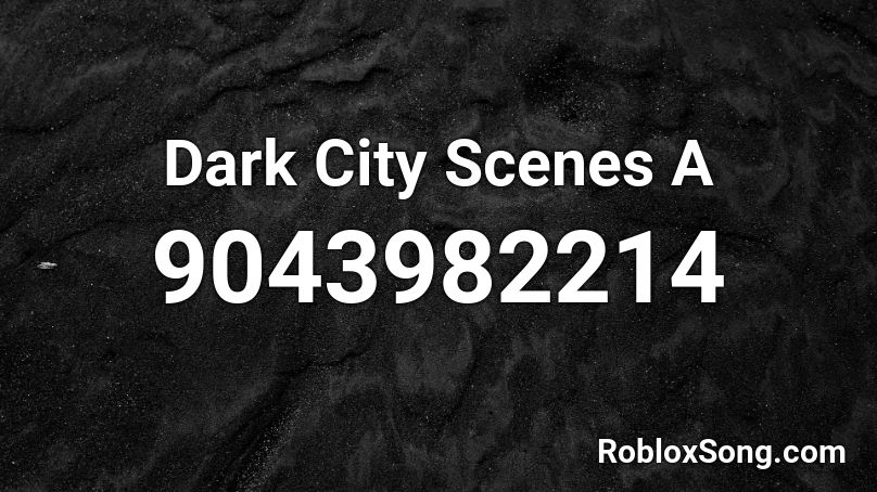 Dark City Scenes A Roblox ID