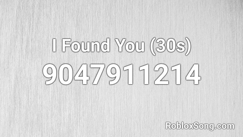 I Found You (30s) Roblox ID