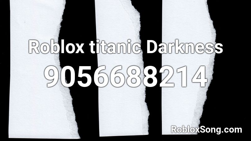 Roblox titanic Darkness Roblox ID