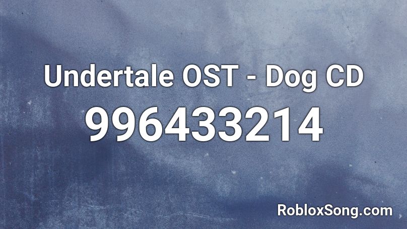 Undertale OST - Dog CD Roblox ID