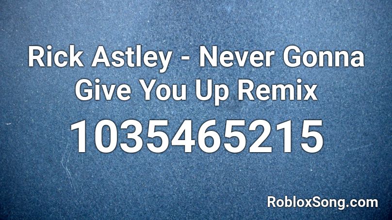 Rick Astley - Never Gonna Give You Up (Goat Remix) Roblox ID - Roblox music  codes