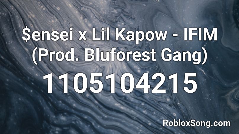$ensei x Lil Kapow - IFIM (Prod. Bluforest Gang) Roblox ID