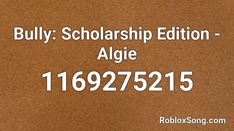 Bully Scholarship Edition Algie Roblox Id Roblox Music Codes - roblox id for bully