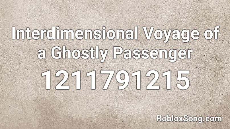 Interdimensional Voyage of a Ghostly Passenger Roblox ID