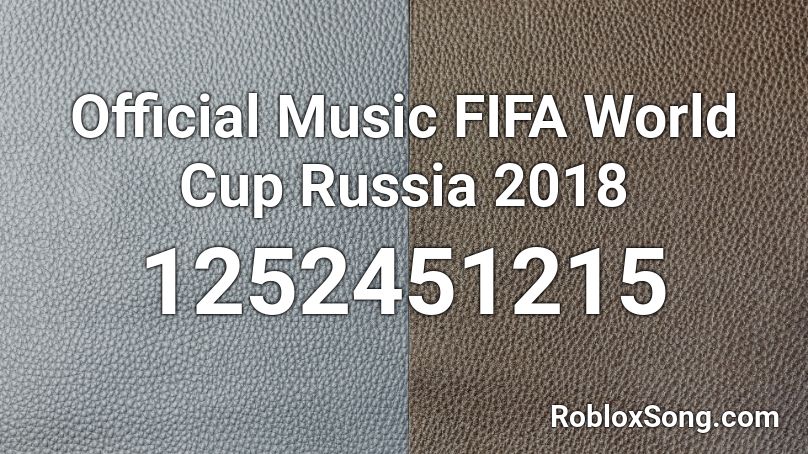 Official Music FIFA World Cup Russia 2018 Roblox ID