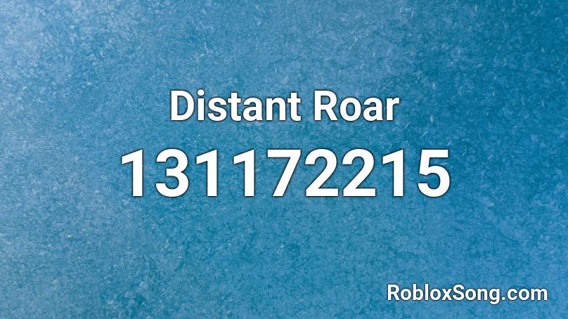 Distant Roar Roblox ID