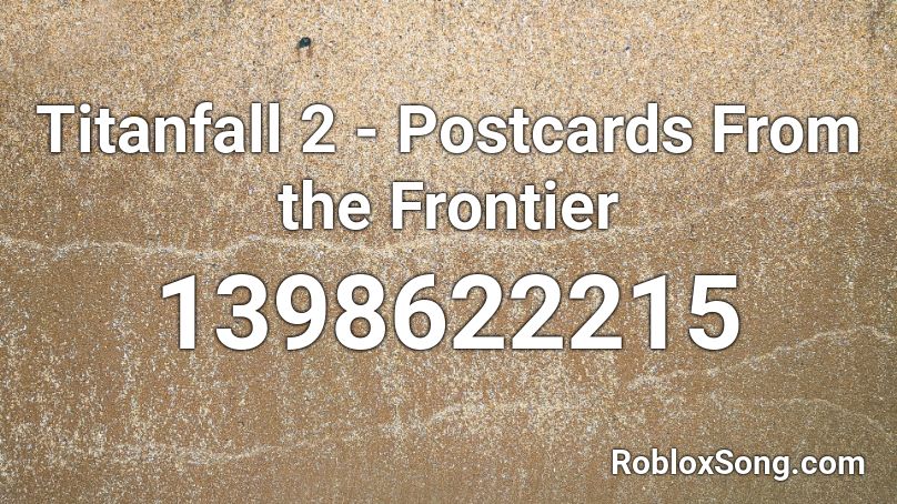 Titanfall 2 - Postcards From the Frontier Roblox ID