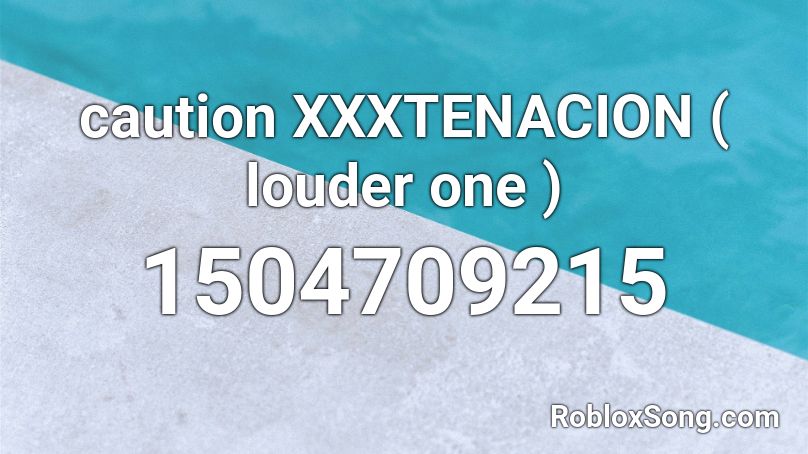 caution XXXTENACION ( louder one ) Roblox ID