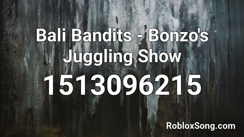 Bali Bandits - Bonzo's Juggling Show Roblox ID