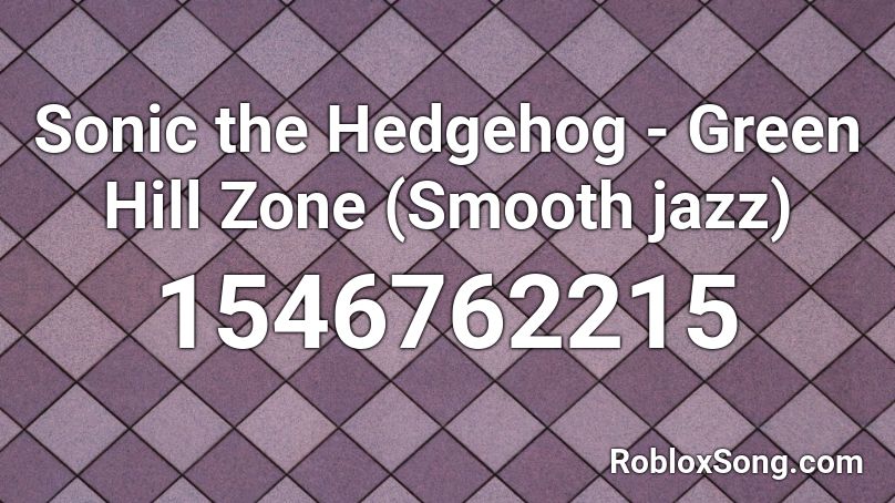 Sonic the Hedgehog - Green Hill Zone (Smooth jazz) Roblox ID