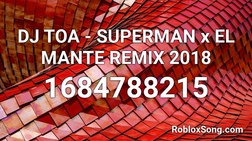 DJ TOA - SUPERMAN x EL MANTE REMIX 2018 Roblox ID