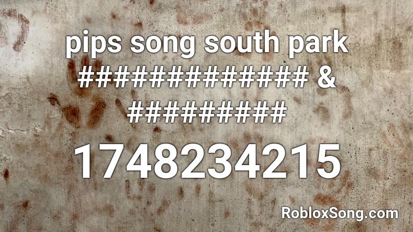 Pips Song South Park Roblox Id Roblox Music Codes - roblox id for the muffin song