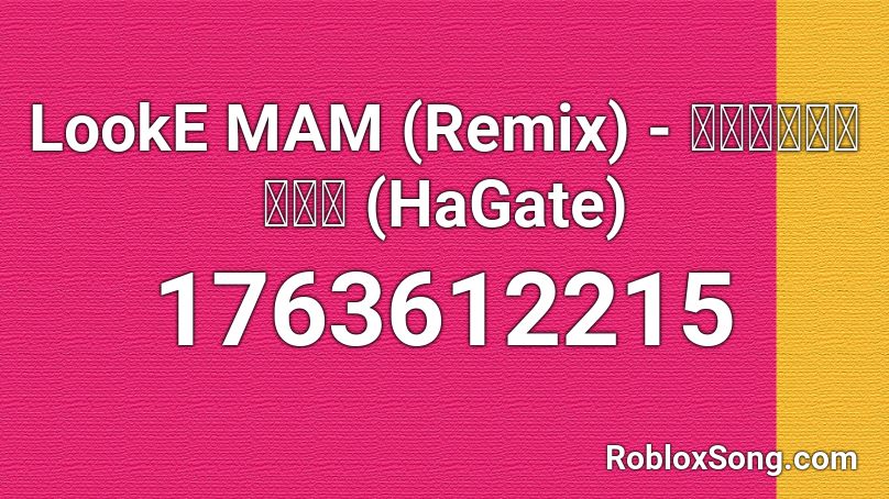 LookE MAM (Remix) - สวยพี่สวย (HaGate) Roblox ID