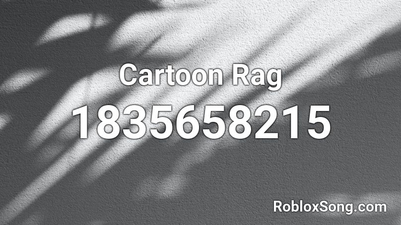 Cartoon Rag Roblox ID