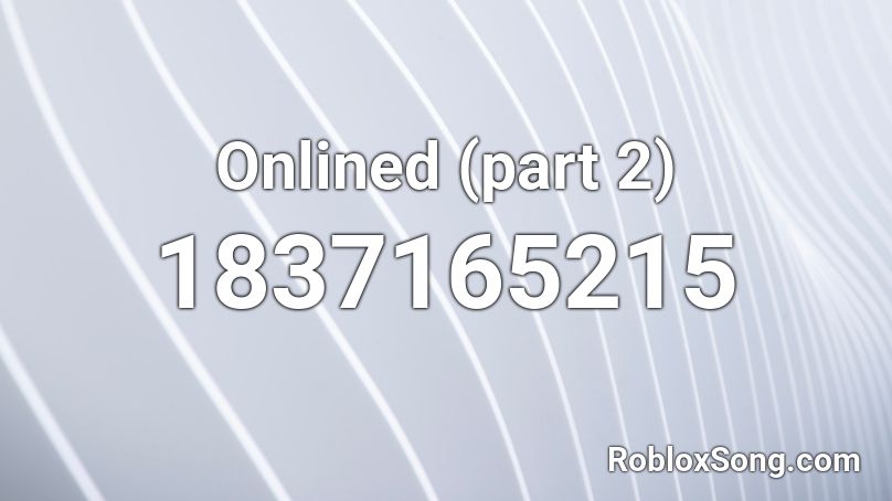 Onlined (part 2) Roblox ID
