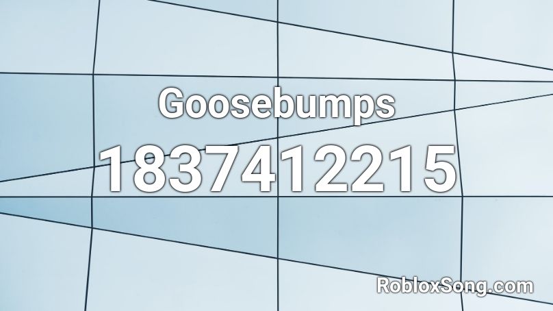 Goosebumps Roblox ID