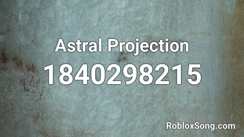 Astral Projection Roblox ID