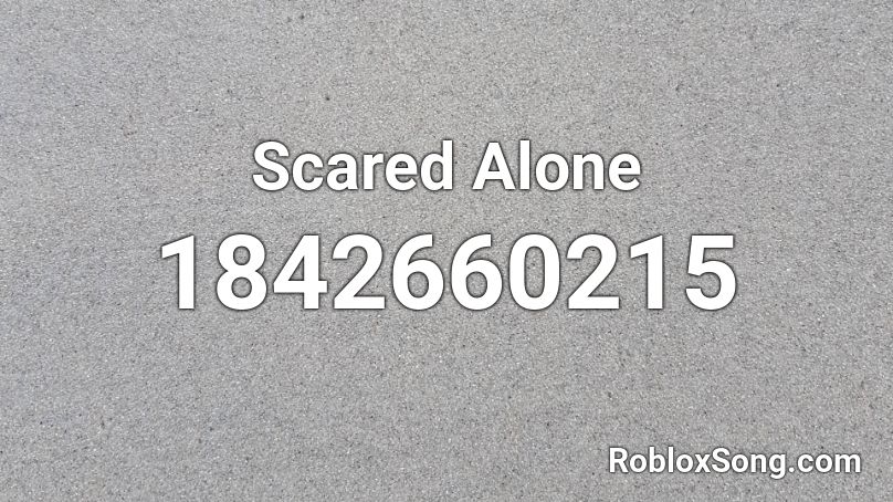 Scared Alone Roblox ID