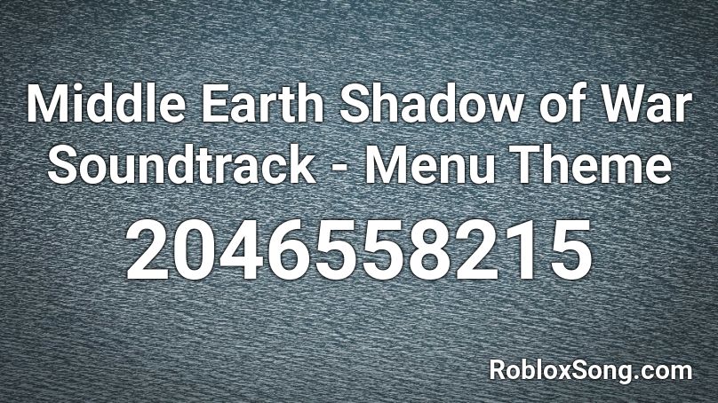 Middle Earth Shadow of War Soundtrack - Menu Theme Roblox ID
