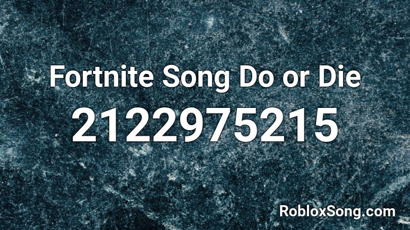 Fortnite Song Do or Die Roblox ID