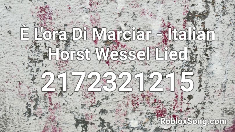 E L Ora Di Marciar Italian Horst Wessel Lied Roblox Id Roblox Music Codes - horst wessel lied roblox id