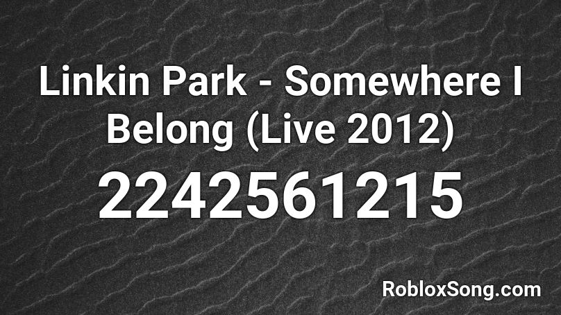 Linkin Park - Somewhere I Belong (Live 2012) Roblox ID