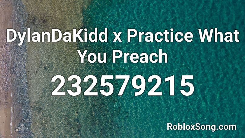 DylanDaKidd x Practice What You Preach Roblox ID