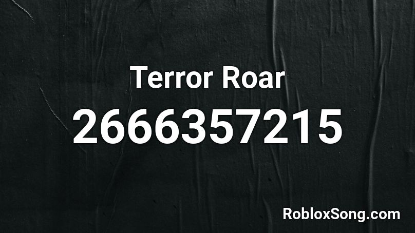 Terror Roar Roblox ID