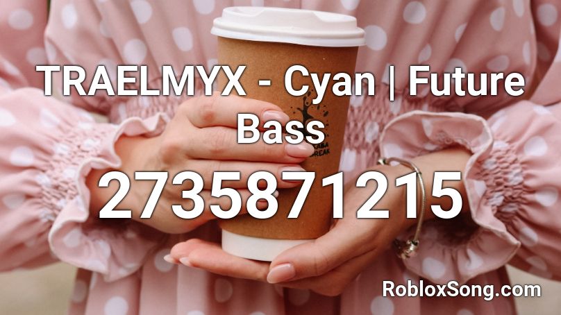 TRAELMYX - Cyan | Future Bass Roblox ID