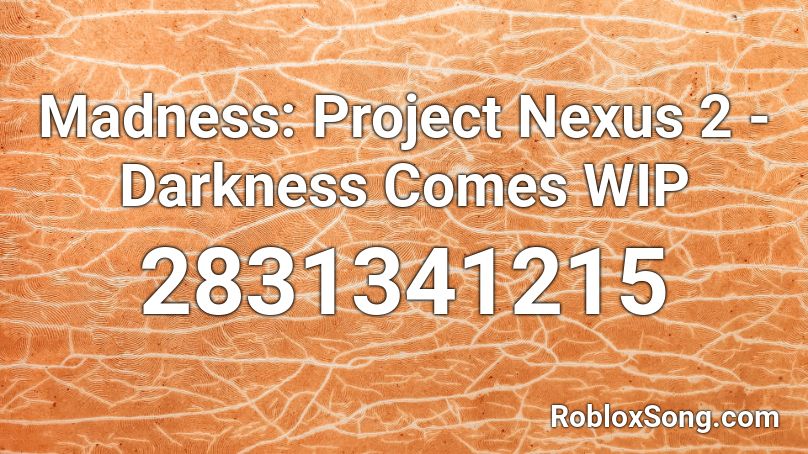 Madness: Project Nexus 2 - Darkness Comes WIP Roblox ID