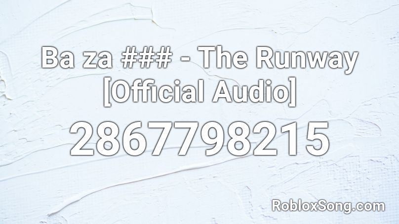 Ba za ### - The Runway [Official Audio] Roblox ID