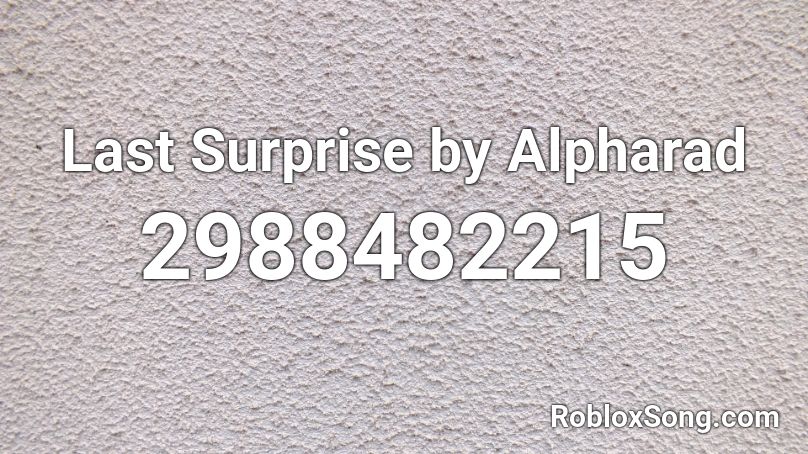 Last Surprise By Alpharad Roblox Id Roblox Music Codes - roblox persona 5 last surprise