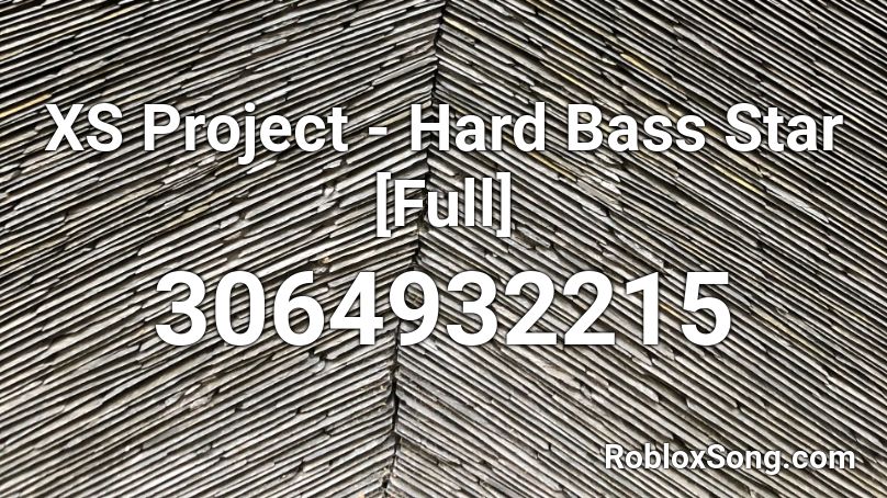 XS Project - Hard Bass Star [Full] Roblox ID
