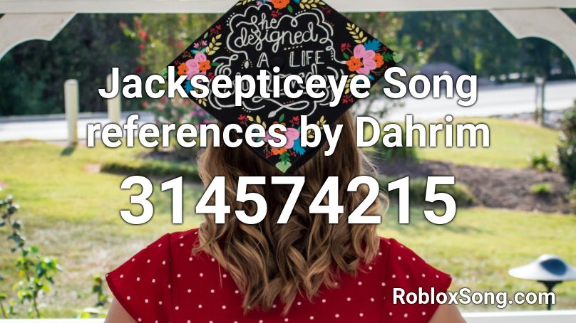 Jacksepticeye Song references by Dahrim Roblox ID