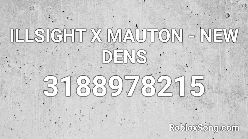 ILLSIGHT X MAUTON - NEW DENS Roblox ID