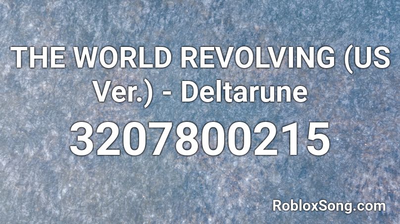 The World Revolving Us Ver Deltarune Roblox Id Roblox Music Codes - deltarune roblox id