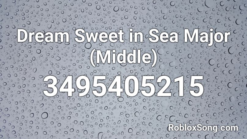 Dream Sweet in Sea Major (Middle) Roblox ID