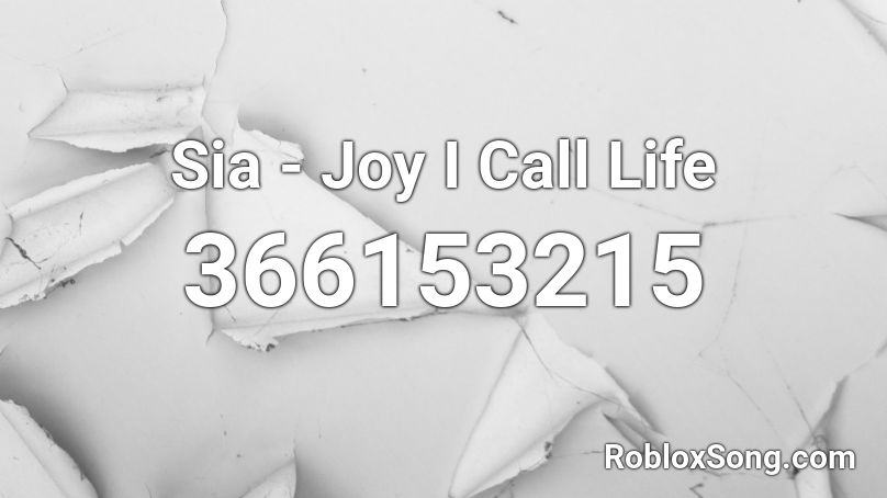 Sia - Joy I Call Life Roblox ID