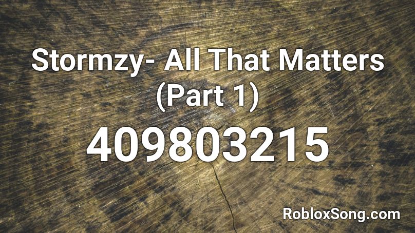 Stormzy- All That Matters (Part 1) Roblox ID